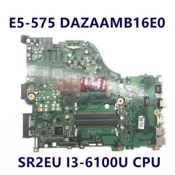 Материнская плата Бесплатная доставка для Acer E5-575 E5-575G ZAA X32 DAZAAMB16E0 Материнская плата ноутбука с процессором SR2EU I3-6100U 100% полностью протестирована